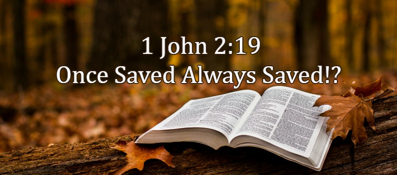 Once Saved Always Saved's Abuse of 1 John 2:19
