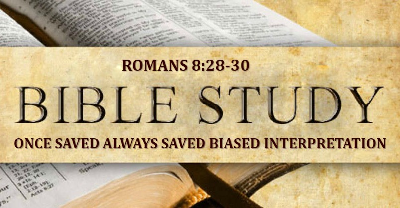"Once Saved Always Saved" Interpretation of Romans 8:28-30